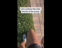 Lets confuse main friends of the group 