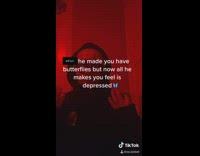 When he made you have butterflies depressed 