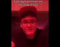 Facts gym primitives arent ready to hear 