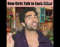How girls talk to each other