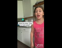 Girl asks sister how she looks today honest truth 
